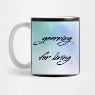 Yearning For Living Mug